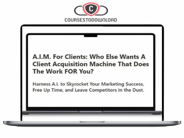 A.I.M. For Clients – A Client Acquisition Machine That Does The Work FOR You Download